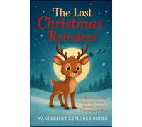 The Lost Christmas Reindeer: Heartwarming Christmas Story About Courage, Friendship & Magic