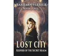The Lost City: Keepers of the Secret Realm, book two