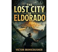 The Lost City of Eldorado: Apprendre l'Anglais (Niveau B1-B2 Intermediate) : Un thriller d'aventure captivant pour progresser rapidement en anglais.