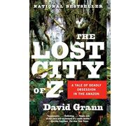 The Lost City of Z: A Tale of Deadly Obsession in the Amazon [Lingua Inglese]