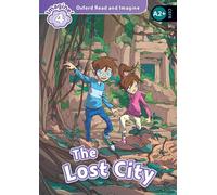 The lost city. Oxford read and imagine. Level 4. Con audio pack. Con espansione online