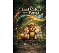 The Lost Colors of the Forest: A Story of Courage, Kindness, and Hope