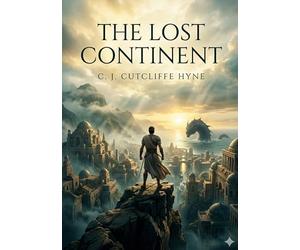The lost continent: By c j cutcliffe hyne