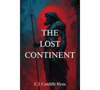The Lost Continent: The Classic 1900 Epic of Ancient Atlantis