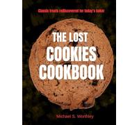 The Lost Cookies Cookbook: Classic treats rediscovered for today’s baker
