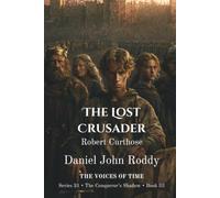 The Lost Crusader: Robert Curthose (A Voices of Time Novel)