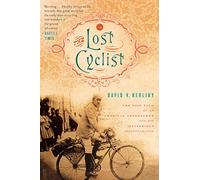 The Lost Cyclist: The Epic Tale of an American Adventurer and His Mysterious Disappearance