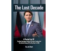 The Lost Decade: Partial list of Egregious Failures of Justin Trudeau and the Liberals, going back to forming government in 2015