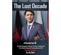 The Lost Decade: Partial list of Egregious Failures of Justin Trudeau and the Liberals, going back to forming government in 2015