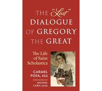 The "Lost" Dialogue of Gregory the Great: The Life of St. Scholastica