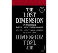 THE LOST DIMENSION - VOLUME 1 2025: AN ANTHOLOGY OF FANTASY, SCIENCE FICTION, HORROR