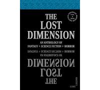 THE LOST DIMENSION - VOLUME 6 2026: AN ANTHOLOGY OF FANTASY, SCIENCE FICTION, HORROR