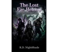 The Lost Fae Heiress: Kidnapped by fae, claimed by wolves, torn between two ruthless alphas