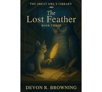 The Lost Feather: A Story of Mistakes, Courage, and Finding the Way Back