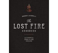 The Lost Fire Cookbook: Patagonian Open-flame Cooking