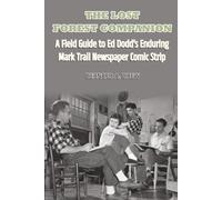 The Lost Forest Companion - A Field Guide to Ed Dodd's Enduring Mark Trail Newspaper Comic Strip