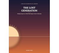 THE LOST GENERATION: Finding Purpose in a World That Forgot to Give Us Direction