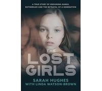 The Lost Girls: Rape Gangs, Rotherham and the Betrayal of a Generation