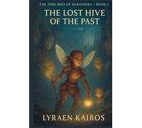 The Lost Hive of the Past: THE TIME BEES OF AURATERRA - BOOK TWO