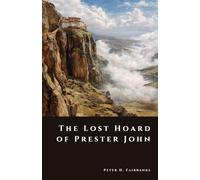 The Lost Hoard of Prester John: Treasure, Myth, and the Search for a Hidden Eastern Kingdom