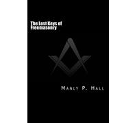 The Lost Keys of Freemasonry: Or, the Secret of Hiram Abiff