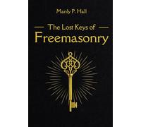 The Lost Keys of Freemasonry: The Legend of Hiram Abiff