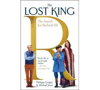 The Lost King: The Search for Richard III - Langley Philippa