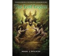 The Lost Legion (Dangerous Worlds Gamebooks) (Volume 2) by Marc J Wilson (2015-08-26)