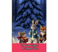 The Lost Light: A Snowy Story: A Beautifully Illustrated Picture Book About Friendship, Problem-Solving, and the Magic of Christmas Snow | For Ages 2-8