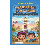 The Lost Light of Alexandria: A Story for Kids: A Fun Adventure Full of History, Inspiration, and the Mystery Behind an Ancient Wonder