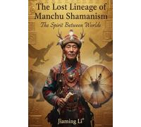The Lost Lineage of Manchu Shamanism: The Spirit Between Worlds