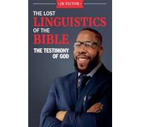 The Lost Linguistics Of The Bible: The Testimony of God