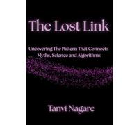 The Lost Link: Uncovering The Patterns That Connect Myth, Science and Algorithms