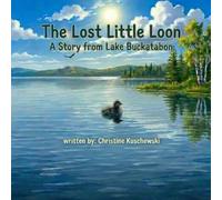 The Lost Little Loon A Story from Lake Buckatabon