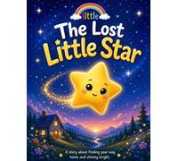 The Lost Little Star: A Heartwarming Bedtime Adventure About Friendship and Finding the Way Home