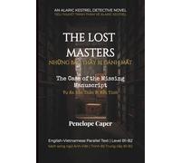 THE LOST MASTERS NHỮNG BẬC THẦY BỊ ĐÁNH MẤT The Case of the Missing Manuscript Vụ Án Bản Thảo Bị Mất Tích: An Alaric Kestrel Detective Novel Tiểu ... Parallel Text | Level B1-B2