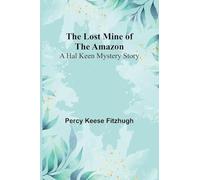 The Lost Mine of the Amazon: A Hal Keen Mystery Story