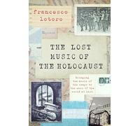 The Lost Music of the Holocaust: Bringing the music of the camps to the ears of the world at last