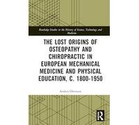 The Lost origins of Osteopathy and Chiropractic in European Mechanical Medicine and Physical Education, c. 1800-1950