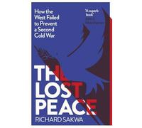 The Lost Peace: How the West Failed to Prevent a Second Cold War