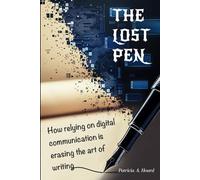 The Lost Pen: How Relying on Digital Communication is Erasing the Art of Writing