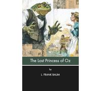 The Lost Princess of Oz (Annotated): Mysteriously the Princess & the Magic Dishpan Disappear (Illustrated)