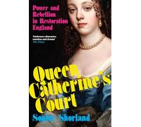 The Lost Queen: The Surprising Life of Catherine of Braganza, Britain’s Forgotten Monarch: Power and Rebellion in Restoration England