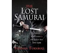 The Lost Samurai: Japanese Mercenaries in South East Asia, 1593-1688