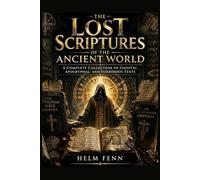 The Lost Scriptures of the Ancient World: A Complete Collection of Gnostic, Apocryphal, and Forbidden Texts, Including the Ethiopian Bible and Nag Hammadi Scriptures