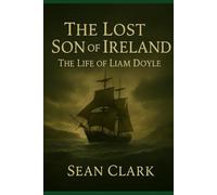 The Lost Son of Ireland: The Life of Liam Doyle