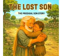 THE LOST SON: The Prodigal Son Story