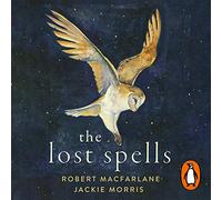 The Lost Spells: An enchanting, beautiful book for lovers of the natural world