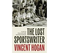 The Lost Sportswriter: A Life up close with Irish sporting greatness