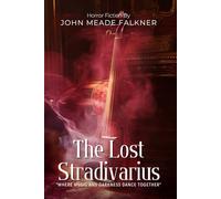The Lost Stradivarius By John Meade Falkner (Illustrated & Annotated): A Gothic Tale of Music, Obsession, and Supernatural Mystery